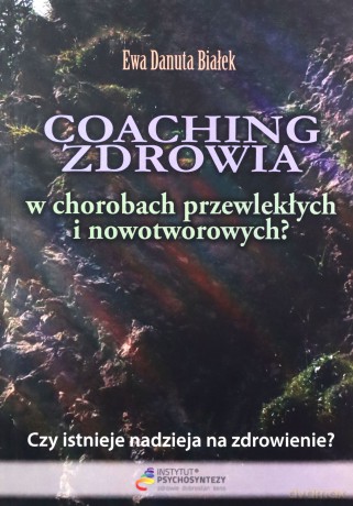Coaching zdrowia w chorobach przewlekłych... - Ewa Danuta Białek [KSIĄŻKA]