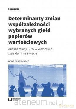 Determinanty zmian współzależności wybranych - Anna Czapkiewicz [KSIĄŻKA]