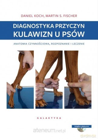 Diagnostyka przyczyn kulawizn u psów - Daniel Koch, Martin S. Fischer [KSIĄŻKA]