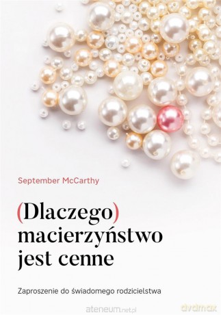 Dlaczego macierzyństwo jest cenne - September McCarthy [KSIĄŻKA]