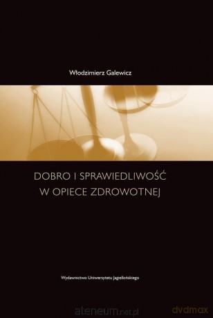 Dobro i sprawiedliwość w opiece zdrowotnej - Włodzimierz Galewicz [KSIĄŻKA]