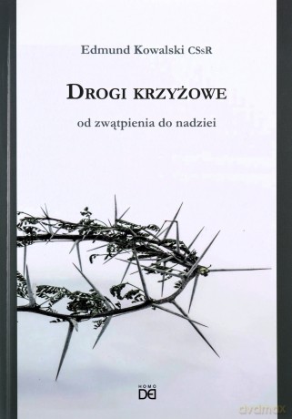Drogi krzyżowe. Od zwątpienia do nadziei - Edmund Kowalski [KSIĄŻKA]