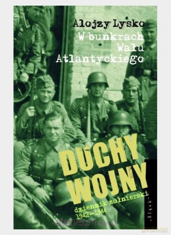 Duchy wojny (Tom 2) W bunkrach Wału Atlantyckiego - Alojzy Lysko [KSIĄŻKA]