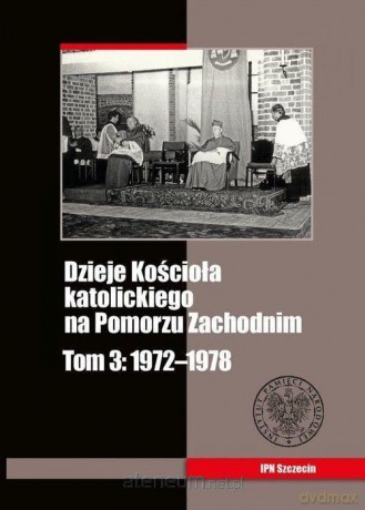 Dzieje Kościoła katolickiego na Pomorzu Zachodnim (Tom 3) - Michał Siedziako, Zbigniew Stanuch, Grzegorz Wejman [KSIĄŻKA]