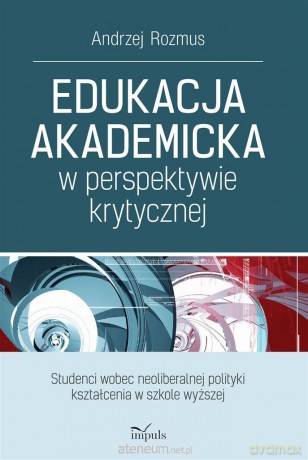 Edukacja akademicka w perspektywie krytycznej - Andrzej Rozmus [KSIĄŻKA]