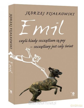 Emil, czyli kiedy szczęśliwe są psy, szczęśliwy jest cały świat - Jędrzej Fijałkowski [KSIĄŻKA]