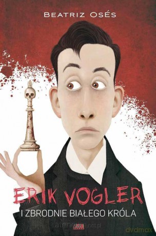 Erik Vogler i zbrodnie białego króla - Beatriz Oses Garca [KSIĄŻKA]