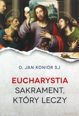 Eucharystia Sakrament który leczy - Jan Konior [KSIĄŻKA]
