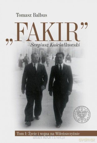 Fakir Sergiusz Kościałkowski (Tom 1) - Tomasz Balbus [KSIĄŻKA]
