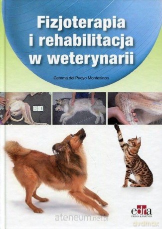 Fizjoterapia i rehabilitacja w weterynarii - G. del Pueyo Montesinos [KSIĄŻKA]