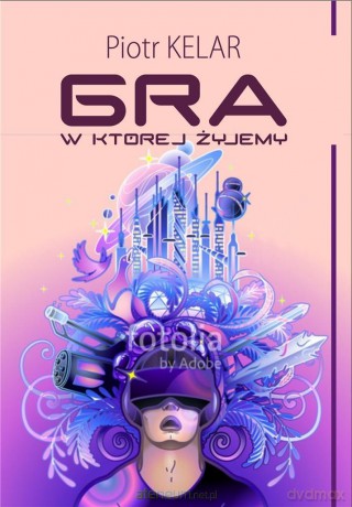 Gra, w której żyjemy - Piotr Kelar [KSIĄŻKA]