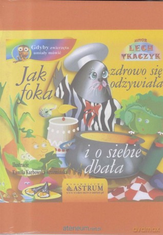 Jak foka zdrowo się odżywiała i o siebie dbała - Lech Tkaczyk [KSIĄŻKA]