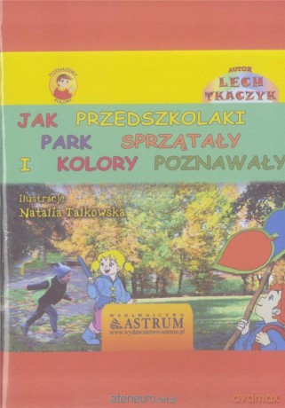 Jak przedszkolaki park sprzątały i kolory.. - Lech Tkaczyk [KSIĄŻKA]