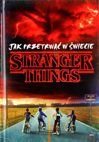 Jak przetrwać w świecie Stranger Things - Matthew J. Gilbert [KSIĄŻKA]