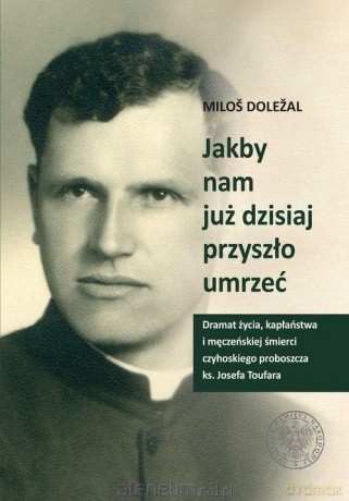 Jakby nam już dzisiaj przyszło umrzeć - Milos Dolezal [KSIĄŻKA]