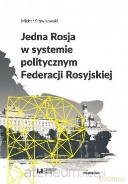 Jedna Rosja w systemie politycznym Federacji Rosyjskiej - Michał Słowikowski [KSIĄŻKA]