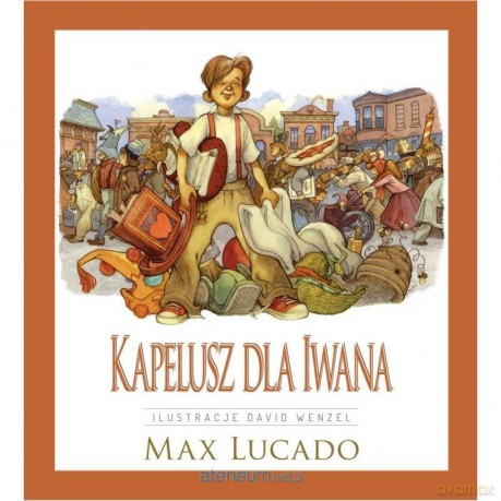 Kapelusz dla Iwana - Max Lucado [KSIĄŻKA]
