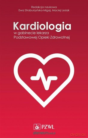 Kardiologia w gabinecie lekarza POZ - Ewa Straburzyńska-Migaj, Maciej Lesiak [KSIĄŻKA]