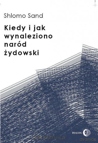 Kiedy i jak wynaleziono naród żydowski - Shlomo Sand [KSIĄŻKA]