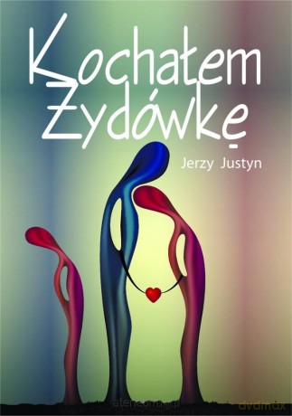 Kochałem Żydówkę - Jerzy Justyn [KSIĄŻKA]
