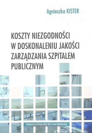 Koszty niezgodności w doskonaleniu jakości - Agnieszka Kister [KSIĄŻKA]