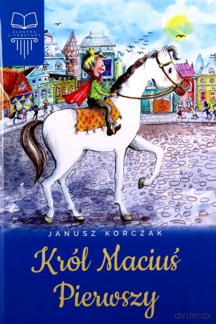 Król Maciuś Pierwszy - Janusz Korczak [KSIĄŻKA]