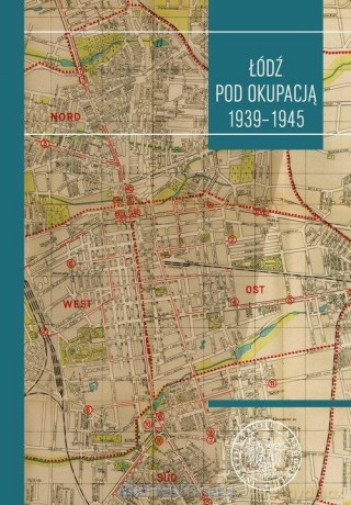 Łódź pod okupacją - Tomasz Toborek, Michał Trębacz [KSIĄŻKA]