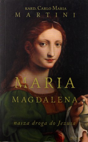 Maria Magdalena. Nasza droga do Jezusa - Carlo Maria Martini [KSIĄŻKA]