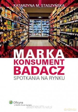 Marka, konsument, badacz - Katarzyna M. Staszyńska [KSIĄŻKA]