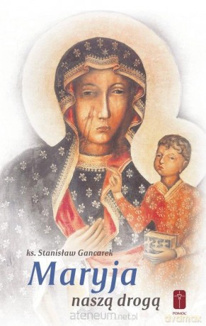Maryja naszą drogą - Stanisław Gancarek [KSIĄŻKA]