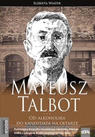 Mateusz Talbot. Od alkoholika do kandydata na ołtarze - Elżbieta Wiater [KSIĄŻKA]