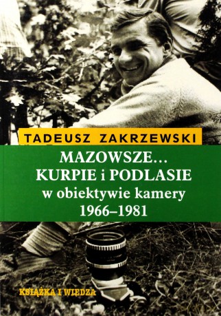 Mazowsze.. Kurpie i Podlasie w obiektywie kamery 1966-1981 - Tadeusz Zakrzewski [KSIĄŻKA]