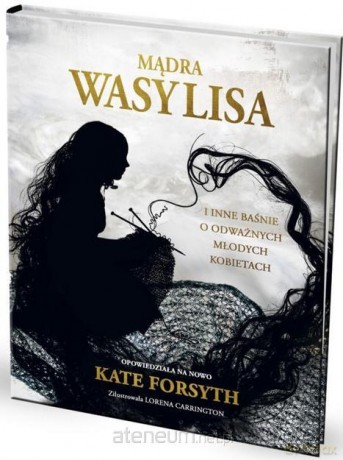 Mądra Wasylisa i inne baśnie o odważnych młodych - Kate Forsyth [KSIĄŻKA]