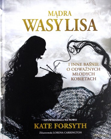 Mądra Wasylisa i inne baśnie o odważnych młodych - Kate Forsyth [KSIĄŻKA]