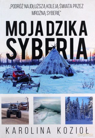 Moja dzika Syberia - Karolina Kozioł [KSIĄŻKA]
