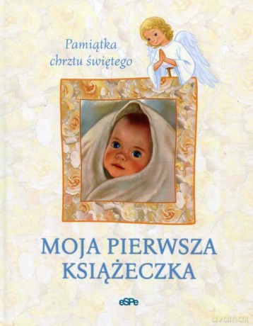 Moja pierwsza książeczka. Pamiątka chrztu świętego [KSIĄŻKA]