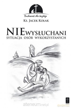 Niewysłuchani. Sytuacja osób wykorzystanych - Jacek Kołak [KSIĄŻKA]