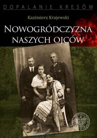 Nowogródczyzna naszych ojców - Kazimierz Krajewski [KSIĄŻKA]