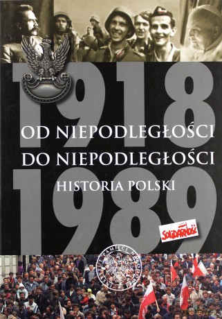 Od Niepodległości do Niepodległości [KSIĄŻKA]