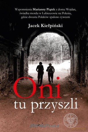 Oni tu przyszli - Jacek Kiełpiński [KSIĄŻKA]
