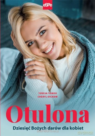 Otulona. Dziesięć Bożych darów dla kobiet - Teresa Tomeo, Cheryl Dickow [KSIĄŻKA]
