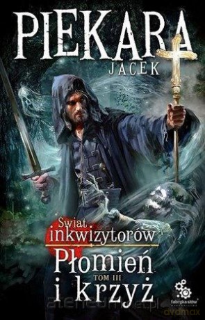 Płomień i krzyż. Świat Inkwizytorów (Tom 3) - Jacek Piekara [KSIĄŻKA]