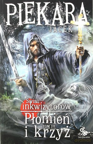 Płomień i krzyż. Świat Inkwizytorów (Tom 3) - Jacek Piekara [KSIĄŻKA]