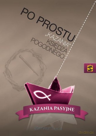 Po prostu kazania ks. Pogodnego. Kazania pasyjne [KSIĄŻKA]