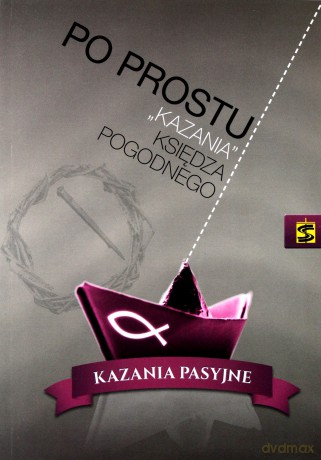 Po prostu kazania ks. Pogodnego. Kazania pasyjne [KSIĄŻKA]