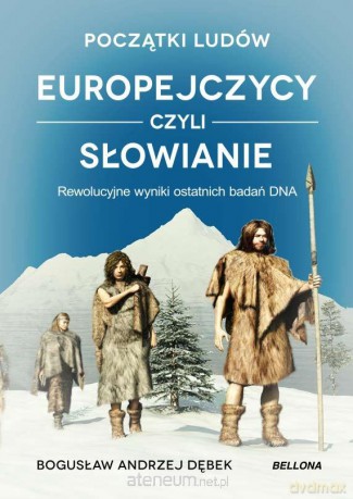 Początki ludów. Europejczycy czyli Słowianie - Bogusław Dębek [KSIĄŻKA]