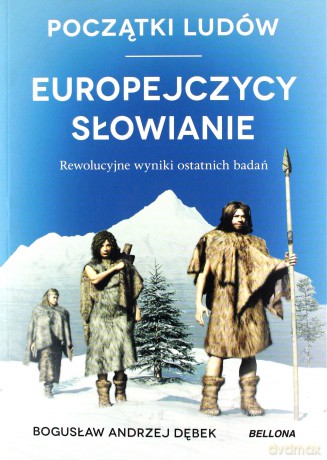 Początki ludów. Europejczycy czyli Słowianie - Bogusław Dębek [KSIĄŻKA]
