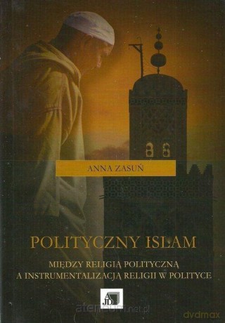 Polityczny islam - Anna Zasuń [KSIĄŻKA]