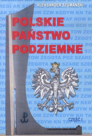 Polskie państwo podziemne cz.1 - Aleksander Szumański [KSIĄŻKA]