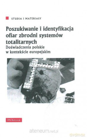 Poszukiwanie i identyfikacja ofiar zbrodni - Marcin Zwolski [KSIĄŻKA]